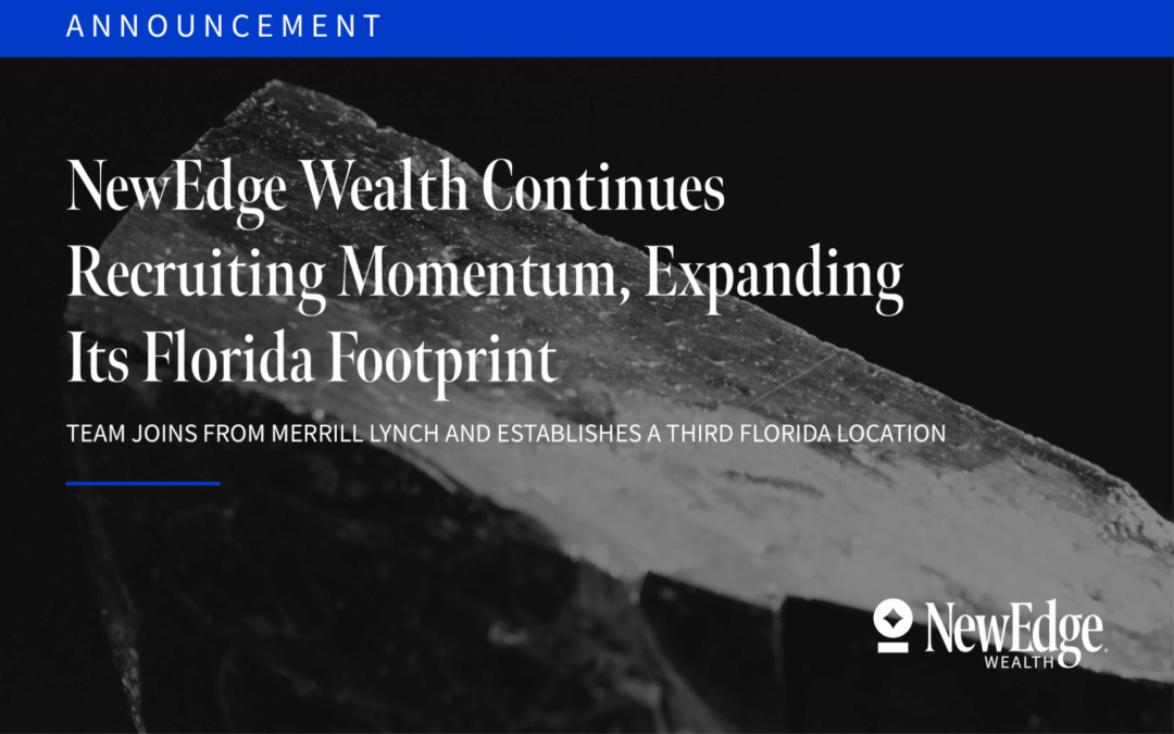 NewEdge Wealth Continues Recruiting Momentum, Expanding Its Florida Footprint